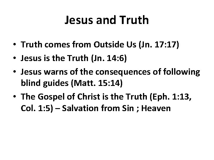 Jesus and Truth • Truth comes from Outside Us (Jn. 17: 17) • Jesus