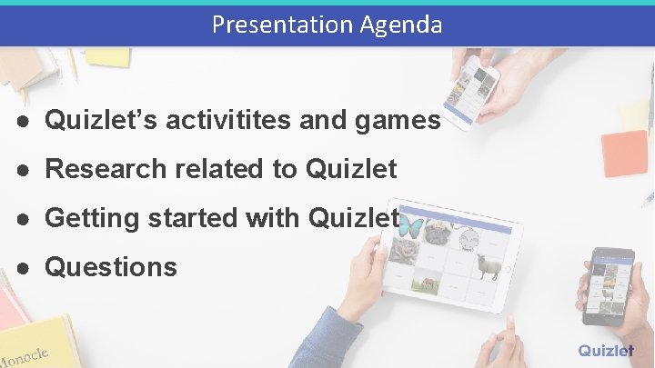 Presentation Agenda ● Quizlet’s activitites and games ● Research related to Quizlet ● Getting