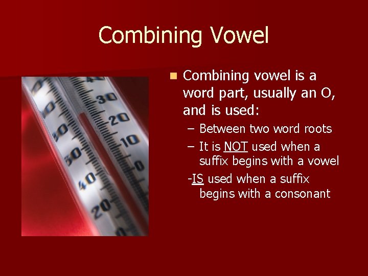 Combining Vowel n Combining vowel is a word part, usually an O, and is