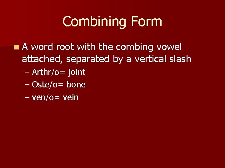 Combining Form n. A word root with the combing vowel attached, separated by a