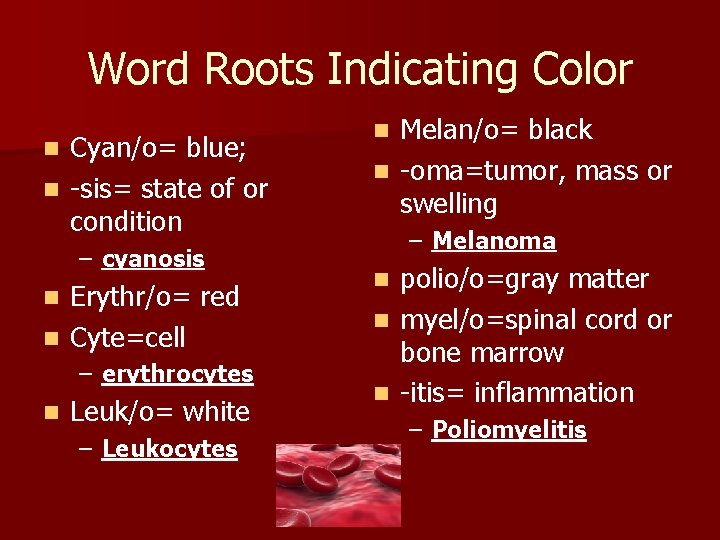 Word Roots Indicating Color Cyan/o= blue; n -sis= state of or condition n –