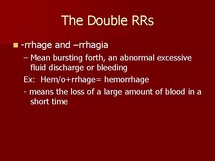 The Double RRs n -rrhage and –rrhagia – Mean bursting forth, an abnormal excessive