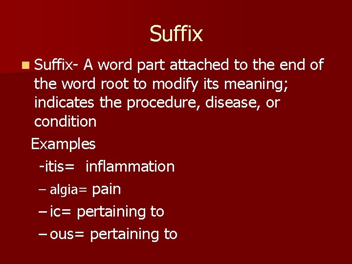 Suffix n Suffix- A word part attached to the end of the word root
