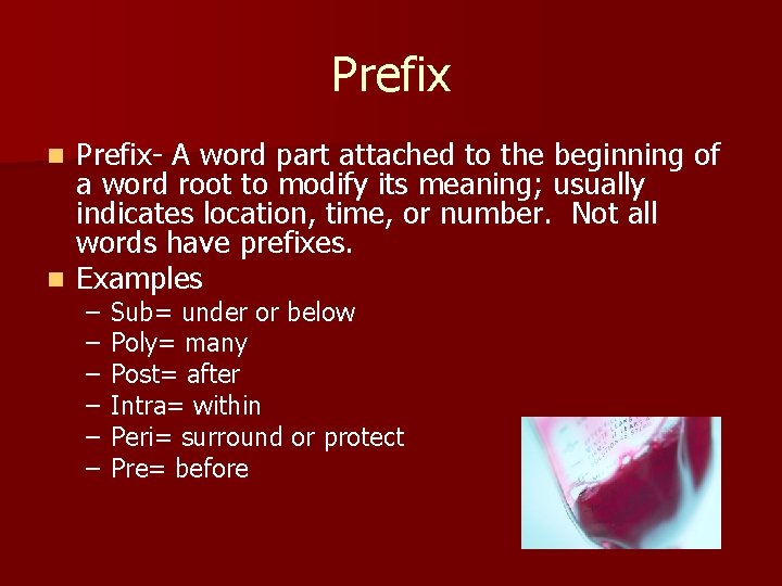 Prefix- A word part attached to the beginning of a word root to modify