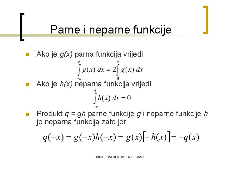 Parne i neparne funkcije n Ako je g(x) parna funkcija vrijedi n Ako je