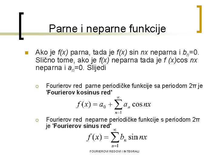 Parne i neparne funkcije n Ako je f(x) parna, tada je f(x) sin nx
