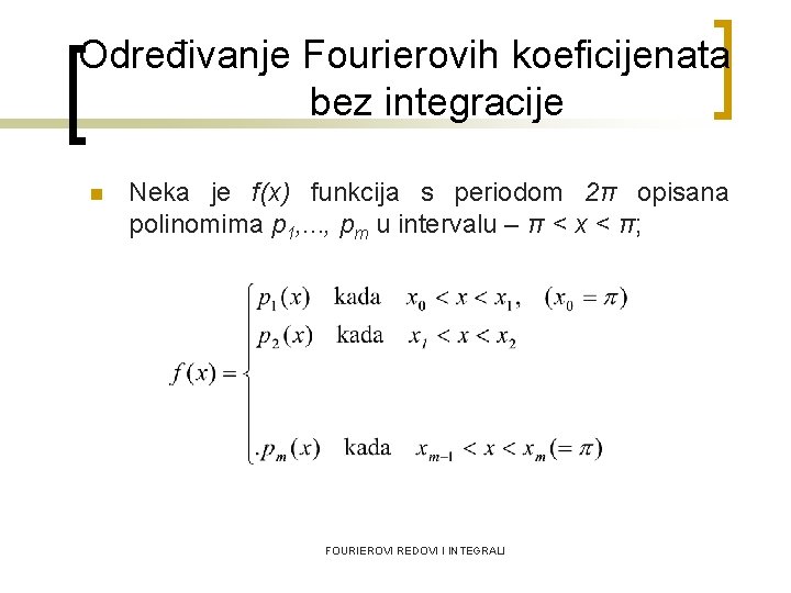 Određivanje Fourierovih koeficijenata bez integracije n Neka je f(x) funkcija s periodom 2π opisana