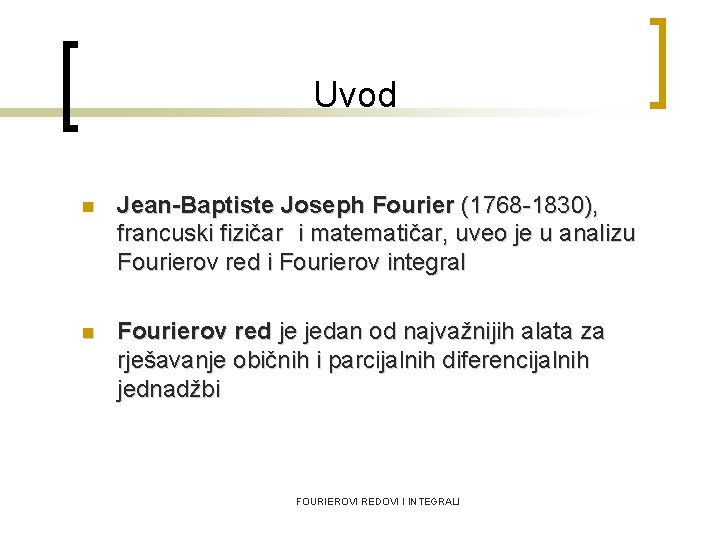 Uvod n Jean-Baptiste Joseph Fourier (1768 -1830), francuski fizičar i matematičar, uveo je u