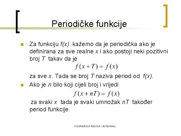 Periodičke funkcije n n Za funkciju f(x) kažemo da je periodička ako je definirana