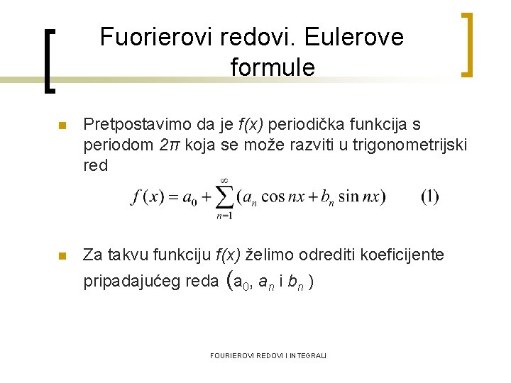 Fuorierovi redovi. Eulerove formule n Pretpostavimo da je f(x) periodička funkcija s periodom 2π
