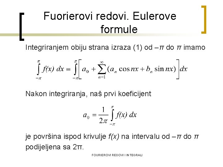 Fuorierovi redovi. Eulerove formule Integriranjem obiju strana izraza (1) od –π do π imamo