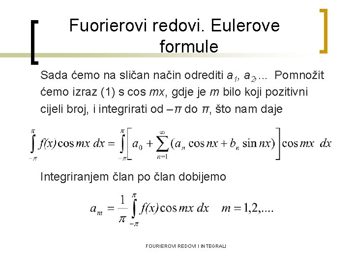 Fuorierovi redovi. Eulerove formule Sada ćemo na sličan način odrediti a 1, a 2,