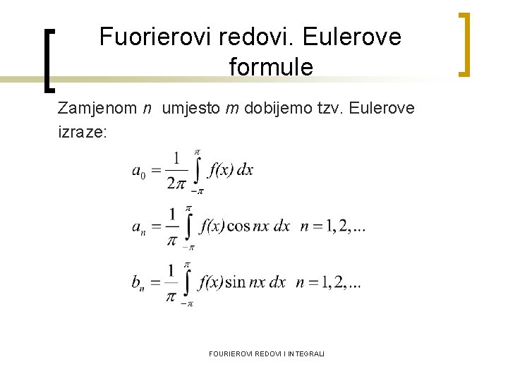 Fuorierovi redovi. Eulerove formule Zamjenom n umjesto m dobijemo tzv. Eulerove izraze: FOURIEROVI REDOVI