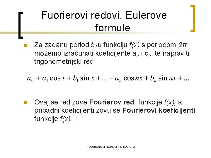 Fuorierovi redovi. Eulerove formule n Za zadanu periodičku funkciju f(x) s periodom 2π možemo