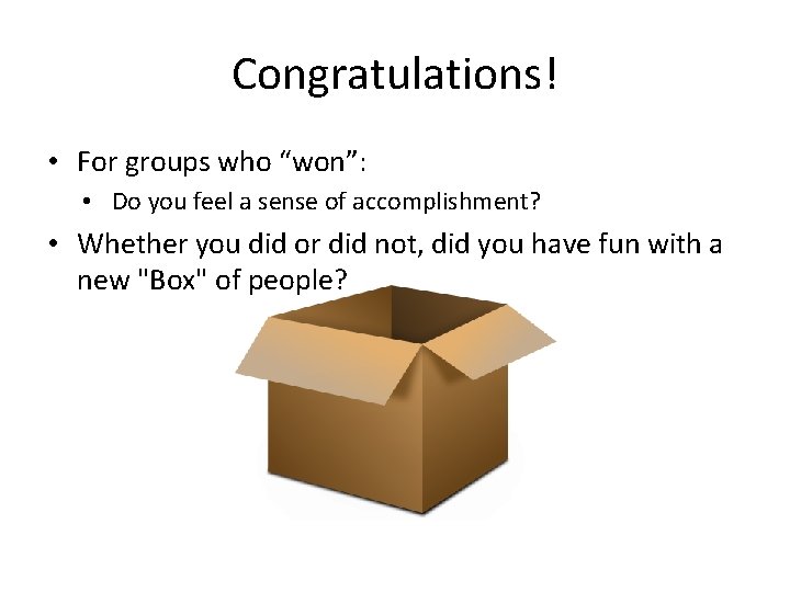 Congratulations! • For groups who “won”: • Do you feel a sense of accomplishment?