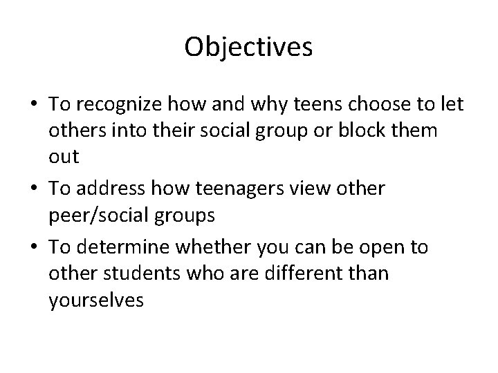 Objectives • To recognize how and why teens choose to let others into their