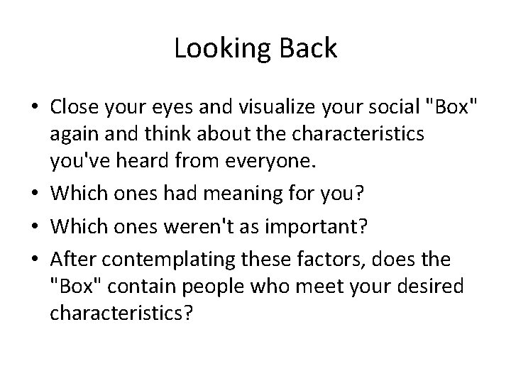 Looking Back • Close your eyes and visualize your social "Box" again and think