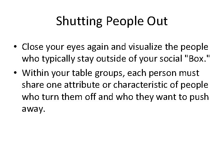 Shutting People Out • Close your eyes again and visualize the people who typically