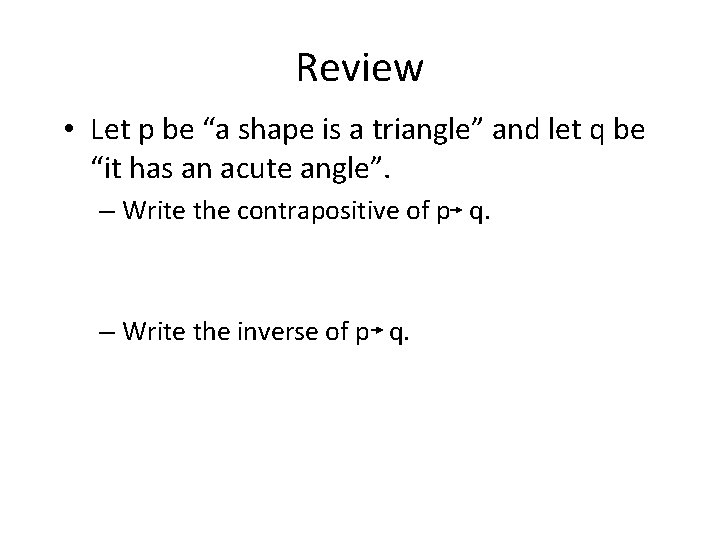 Review • Let p be “a shape is a triangle” and let q be