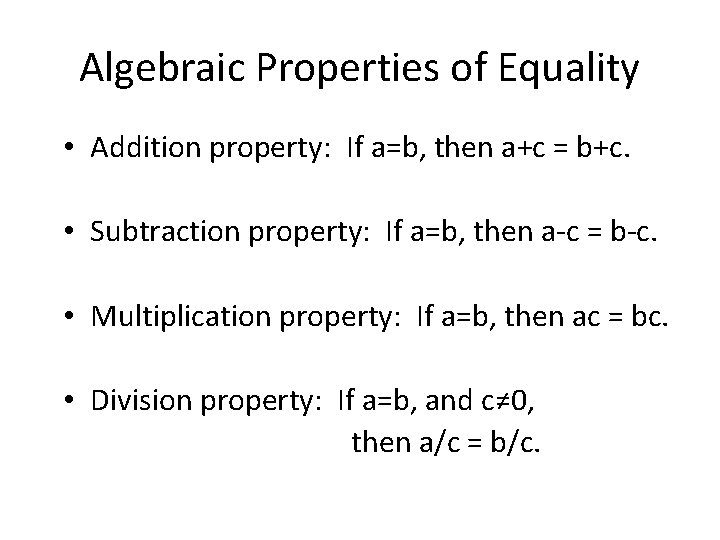 Algebraic Properties of Equality • Addition property: If a=b, then a+c = b+c. •