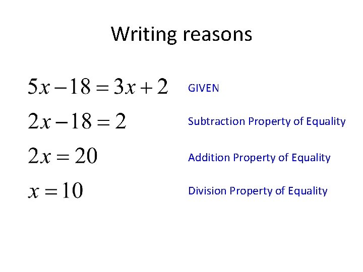 Writing reasons GIVEN Subtraction Property of Equality Addition Property of Equality Division Property of