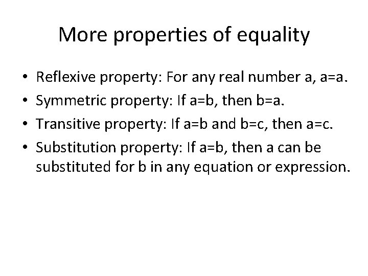 More properties of equality • • Reflexive property: For any real number a, a=a.