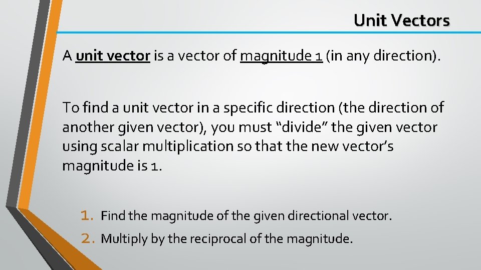 Unit Vectors A unit vector is a vector of magnitude 1 (in any direction).