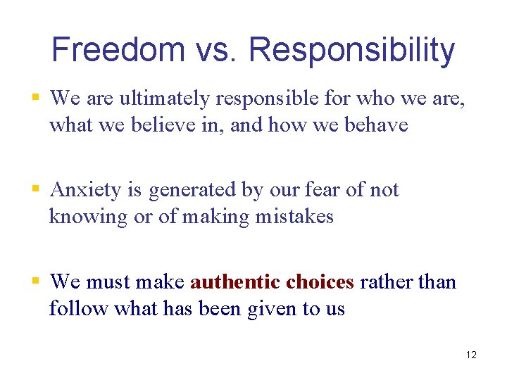 Freedom vs. Responsibility § We are ultimately responsible for who we are, what we