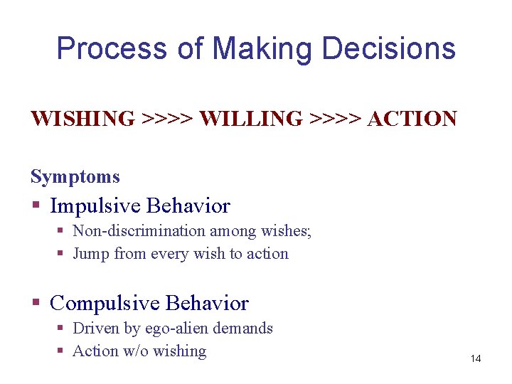 Process of Making Decisions WISHING >>>> WILLING >>>> ACTION Symptoms § Impulsive Behavior §