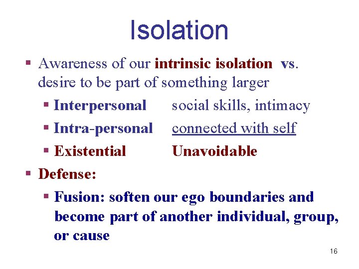 Isolation § Awareness of our intrinsic isolation vs. desire to be part of something