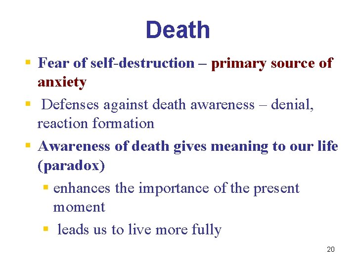 Death § Fear of self-destruction – primary source of anxiety § Defenses against death