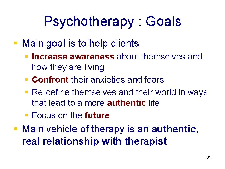 Psychotherapy : Goals § Main goal is to help clients § Increase awareness about