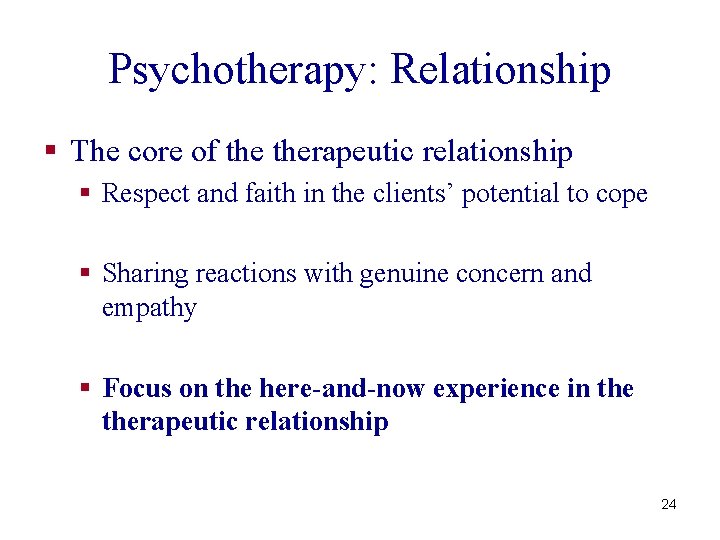 Psychotherapy: Relationship § The core of therapeutic relationship § Respect and faith in the