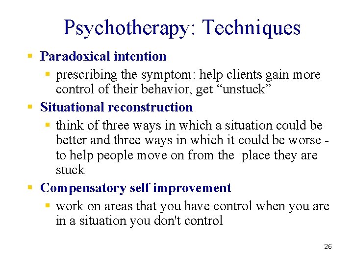 Psychotherapy: Techniques § Paradoxical intention § prescribing the symptom: help clients gain more control