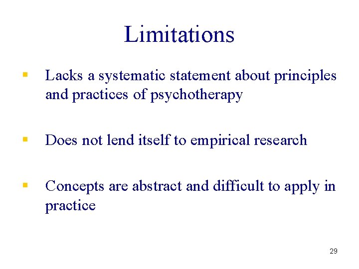 Limitations § Lacks a systematic statement about principles and practices of psychotherapy § Does