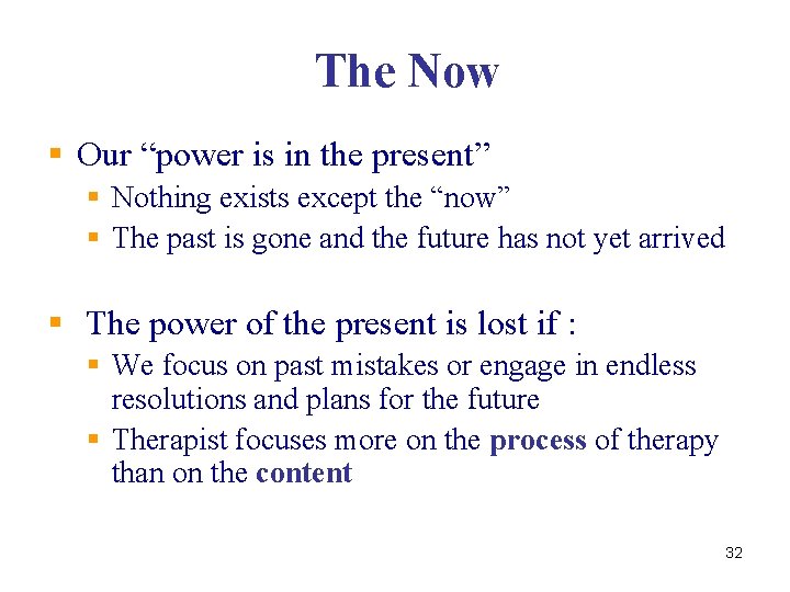 The Now § Our “power is in the present” § Nothing exists except the