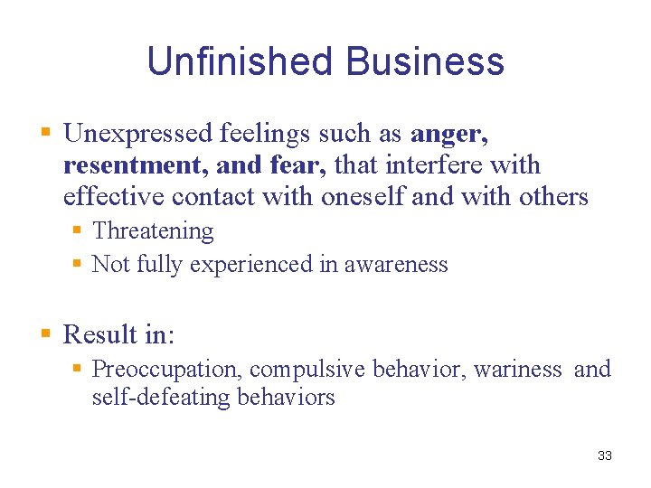 Unfinished Business § Unexpressed feelings such as anger, resentment, and fear, that interfere with