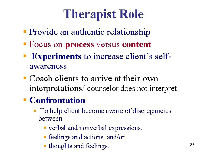 Therapist Role § Provide an authentic relationship § Focus on process versus content §