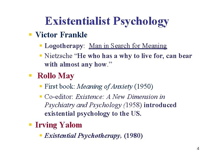  Existentialist Psychology § Victor Frankle § Logotherapy: Man in Search for Meaning §