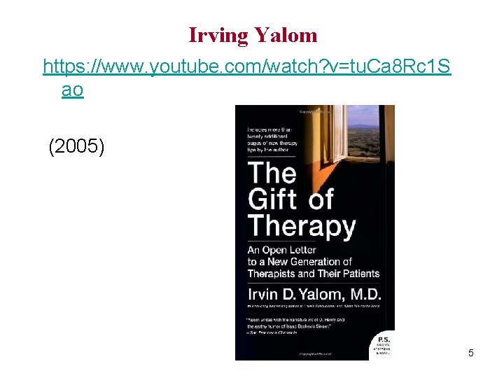  Irving Yalom https: //www. youtube. com/watch? v=tu. Ca 8 Rc 1 S ao