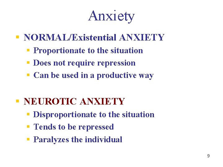 Anxiety § NORMAL/Existential ANXIETY § Proportionate to the situation § Does not require repression