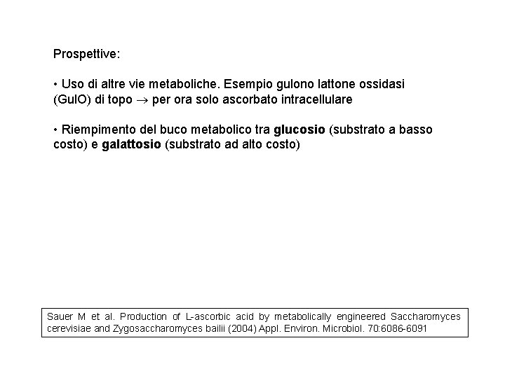 Prospettive: • Uso di altre vie metaboliche. Esempio gulono lattone ossidasi (Gul. O) di