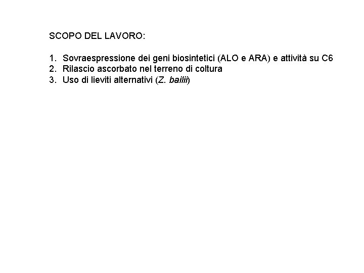 SCOPO DEL LAVORO: 1. Sovraespressione dei geni biosintetici (ALO e ARA) e attività su