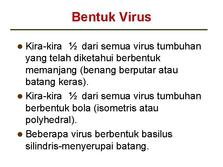 Bentuk Virus Kira-kira ½ dari semua virus tumbuhan yang telah diketahui berbentuk memanjang (benang