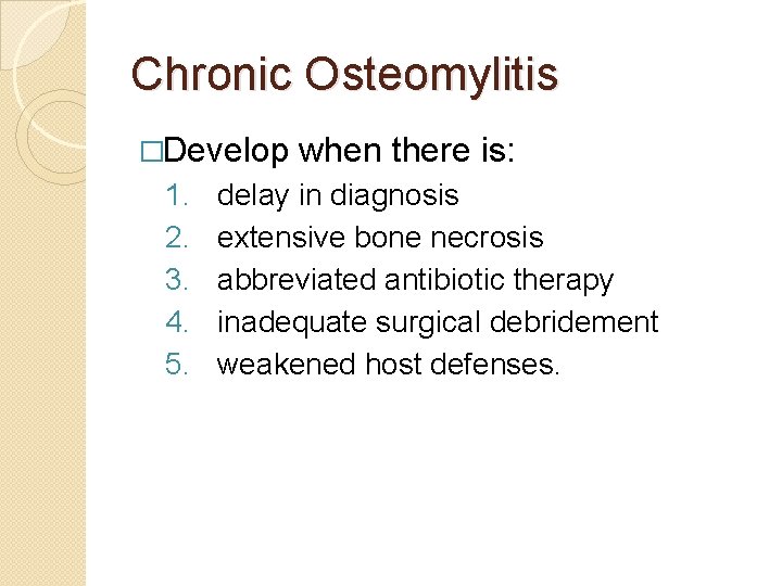 Chronic Osteomylitis �Develop when there is: 1. 2. 3. 4. 5. delay in diagnosis