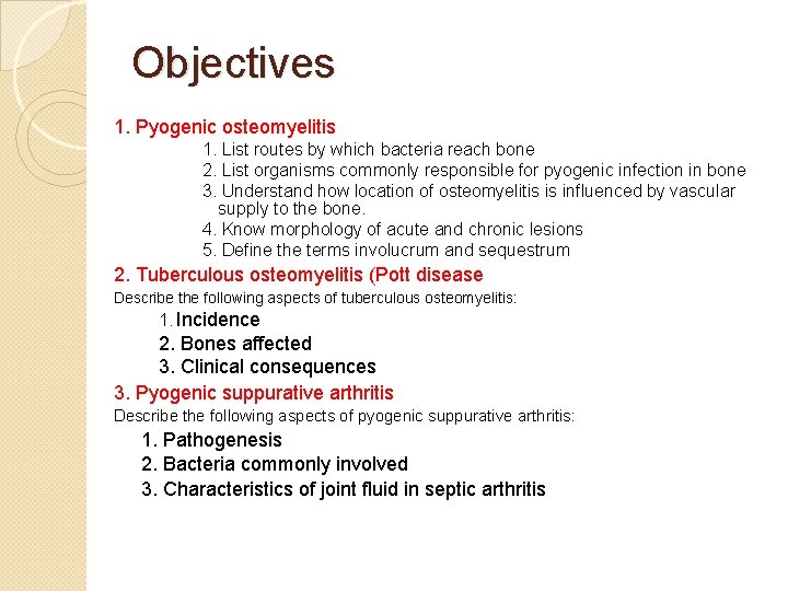 Objectives 1. Pyogenic osteomyelitis 1. List routes by which bacteria reach bone 2. List