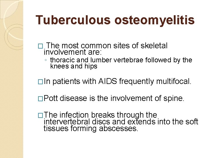 Tuberculous osteomyelitis � The most common sites of skeletal involvement are: ◦ thoracic and