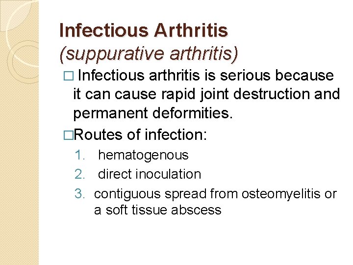 Infectious Arthritis (suppurative arthritis) � Infectious arthritis is serious because it can cause rapid