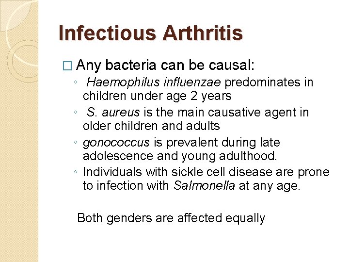 Infectious Arthritis � Any bacteria can be causal: ◦ Haemophilus influenzae predominates in children