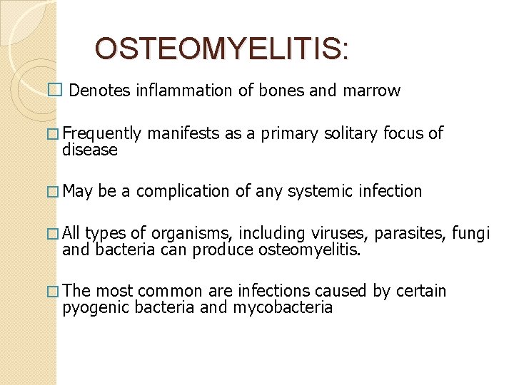  OSTEOMYELITIS: � Denotes inflammation of bones and marrow � Frequently disease � May